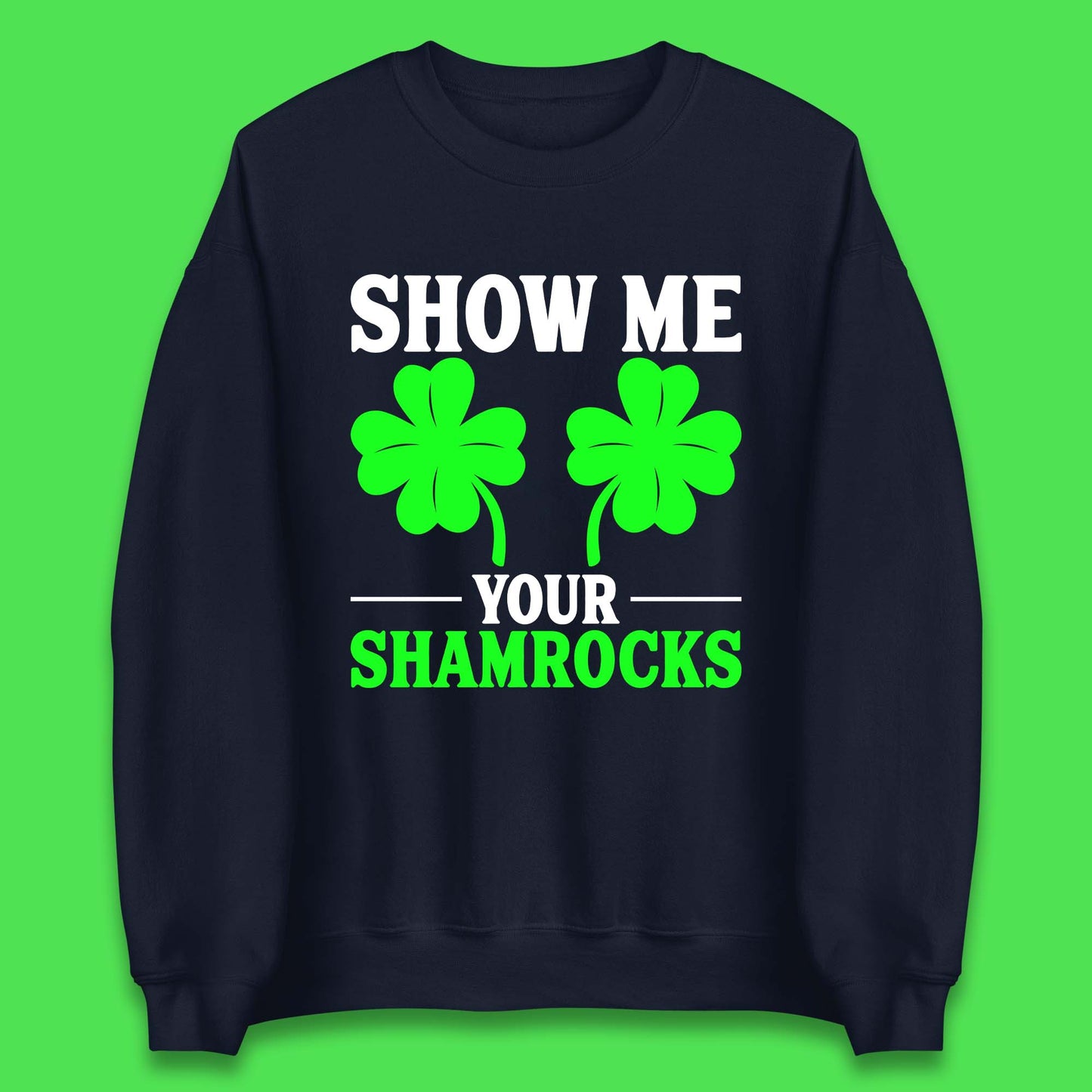 Show Me Your Shamrocks Unisex Sweatshirt