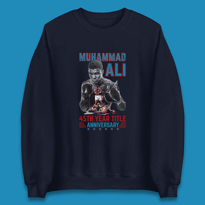 Muhammad Ali 45th Year Title Anniversary American Heavyweight Boxer World Boxing Champion Unisex Sweatshirt