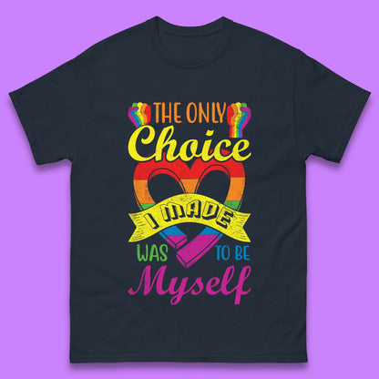 The Only Choice I Made Was To Be Myself Mens T-Shirt