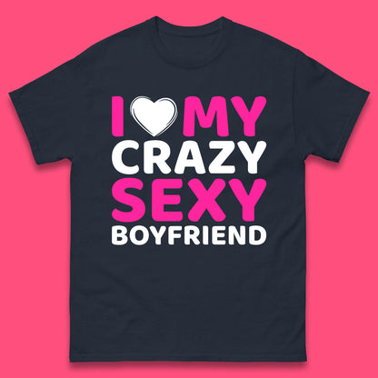 I Love My Crazy Sexy Boyfriend Valentines Day Boyfriend Bf Gift Mens Tee Top