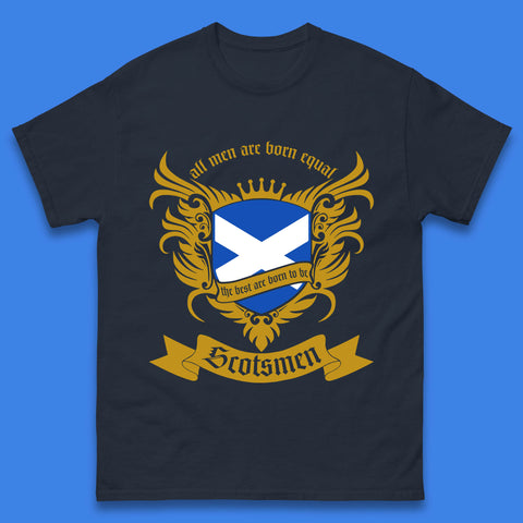 All Men Are Born Equal The Best Are Born To Be Scotsmen Scottish Flag Scotland Football St Andrews Day Mens Tee Top