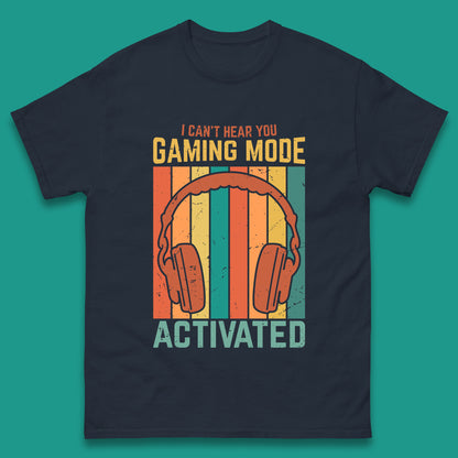 I Can't Hear You Gaming Mode Activated Funny Gaming Video Game Gamer Game Headset Mens Tee Top