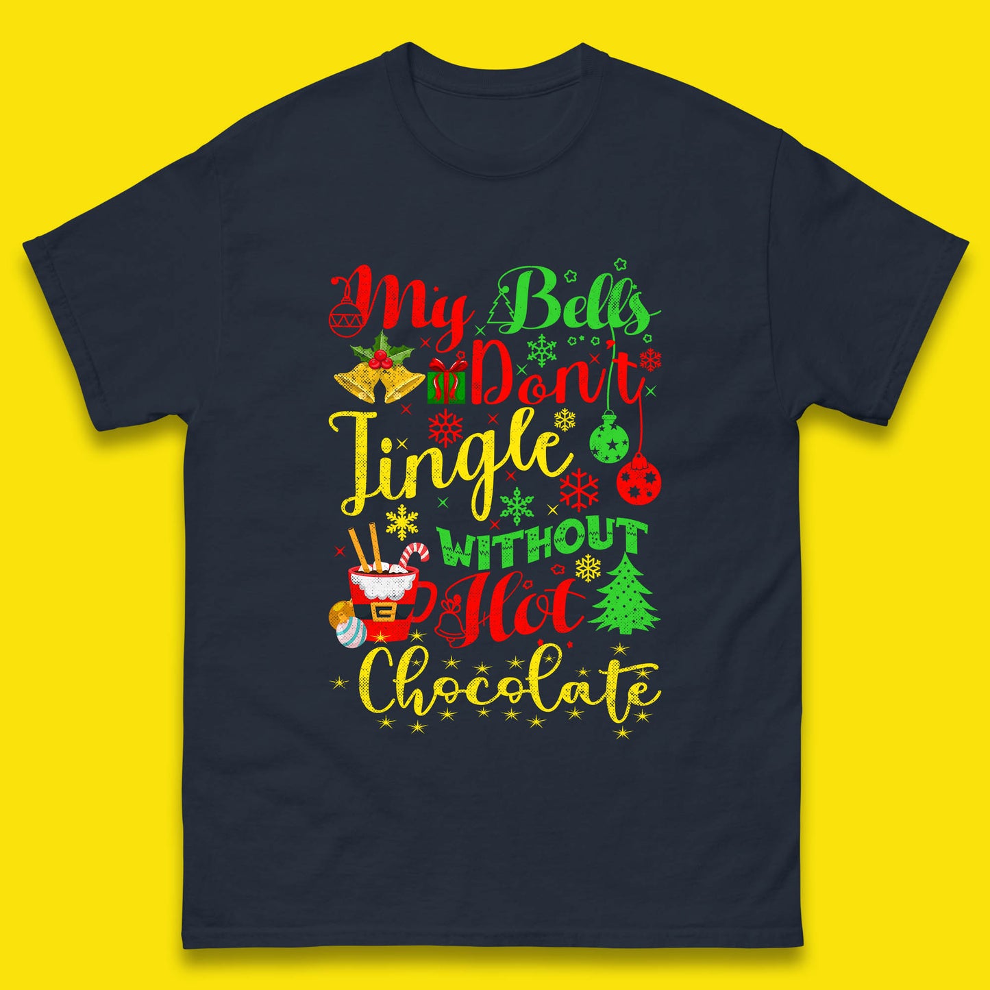 My Bells Don't Jingle Without Hot Chocolate Funny Christmas Chocolate Lovers Xmas Mens Tee Top