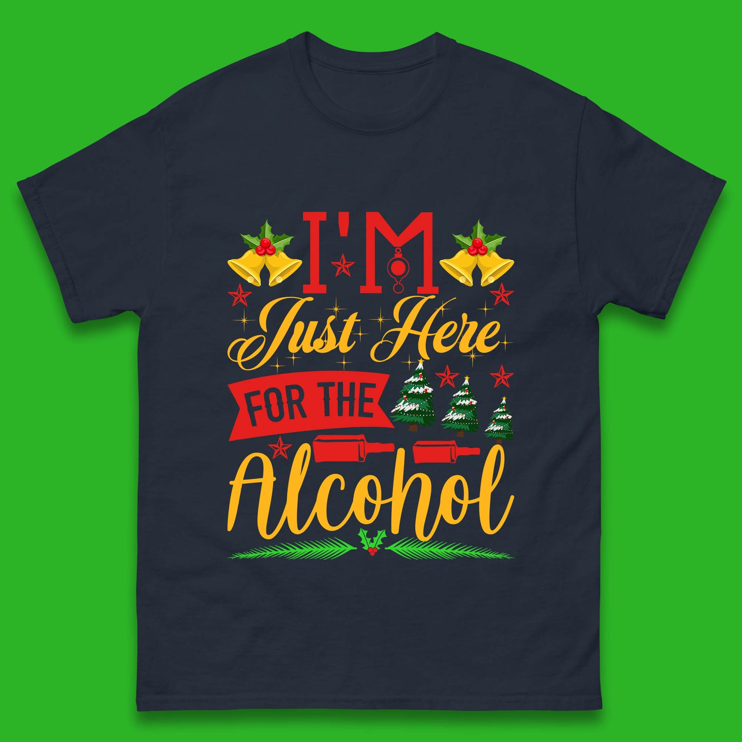 I'm Just Here For The Alcohol Christmas Drinking Party Xmas Drinking Lovers Mens Tee Top