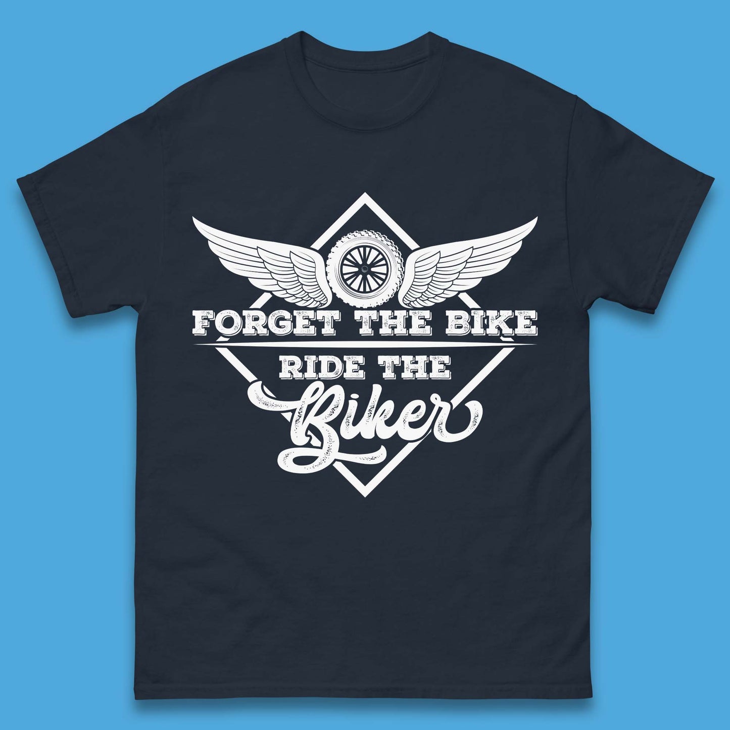 Forget The Bike Ride The Bikers Mens T-Shirt