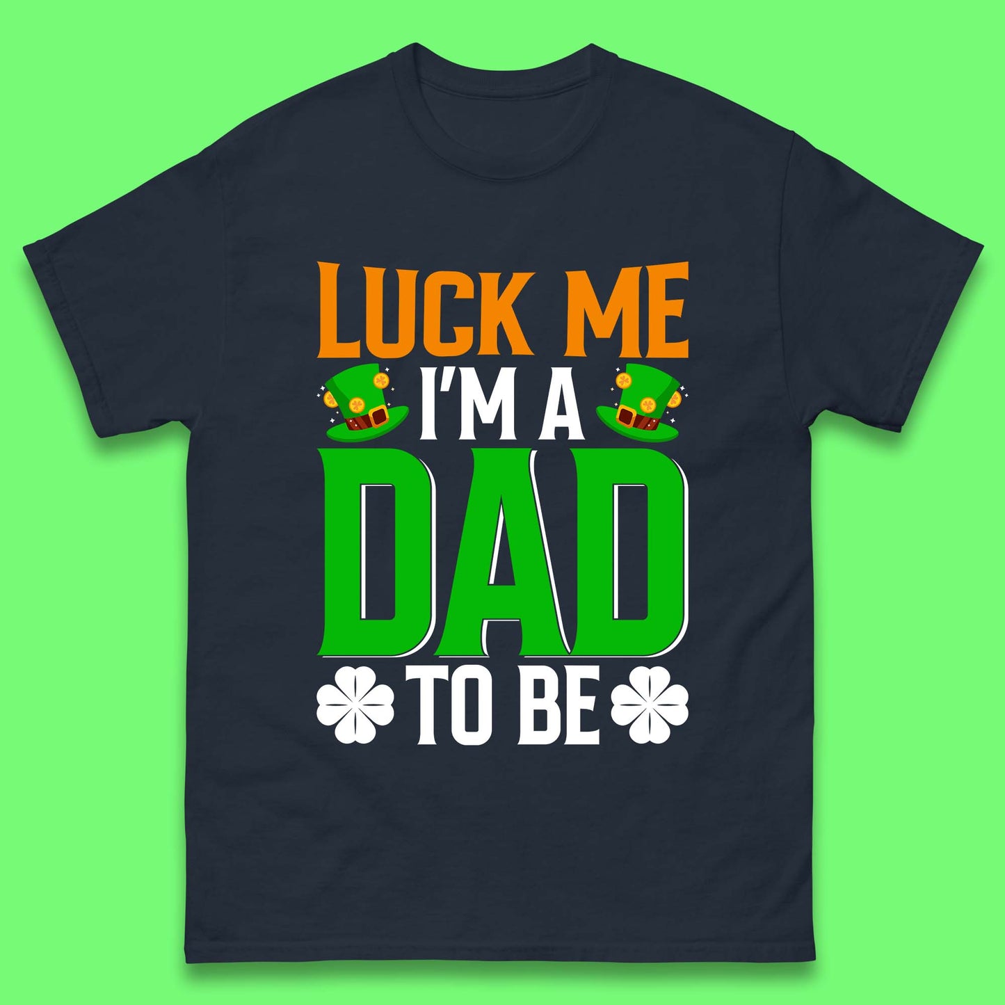 Luck Me I'm Dad To Be Mens T-Shirt