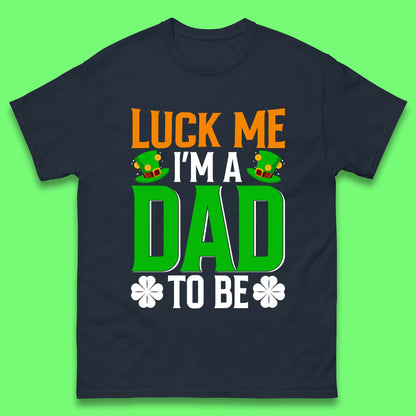 Luck Me I'm Dad To Be Mens T-Shirt