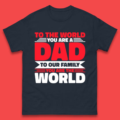 To The World You Are A Dad Mens T-Shirt