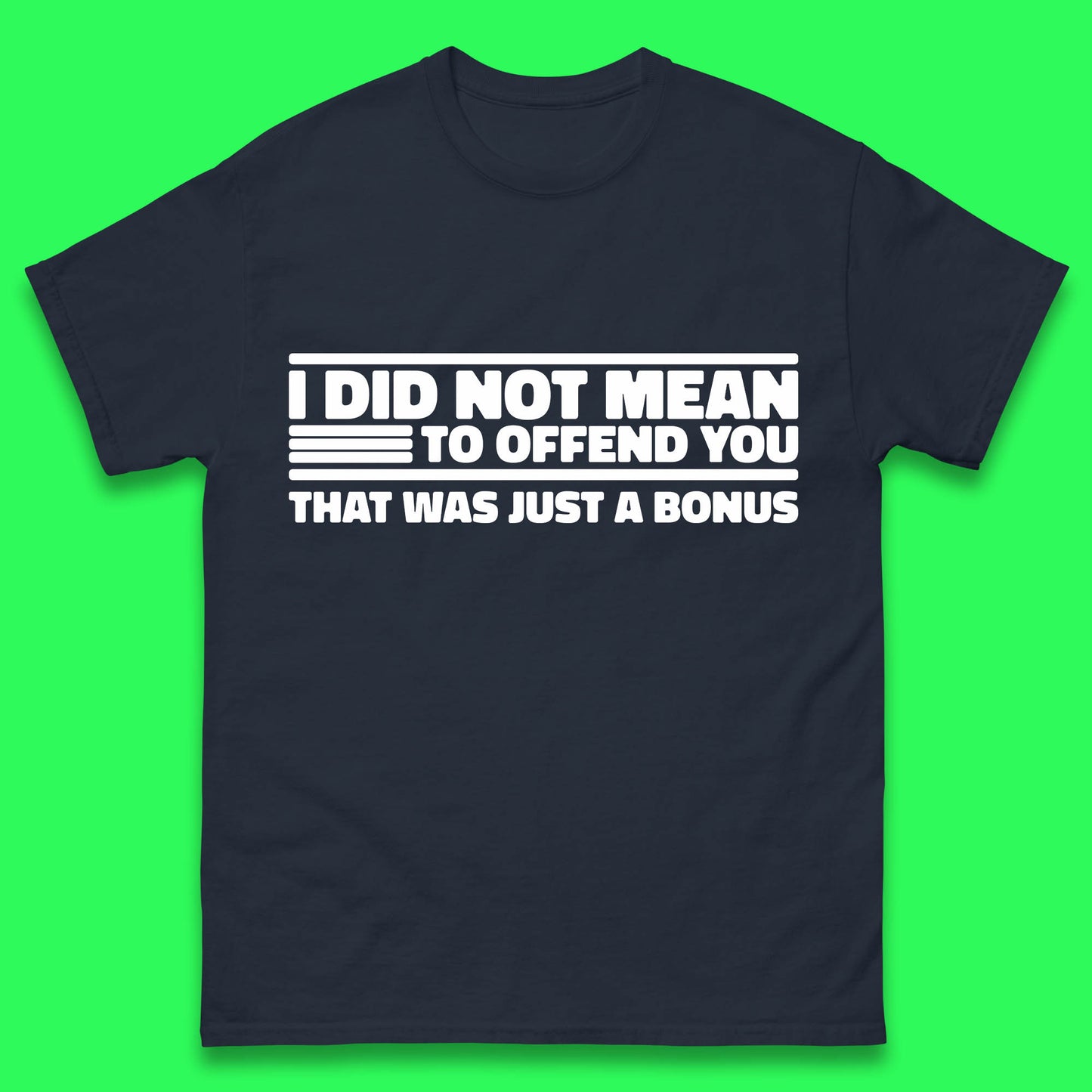 I Did Not Mean To Offend You That Was Just A Bonus Funny Sarcastic Humor Novelty Mens Tee Top