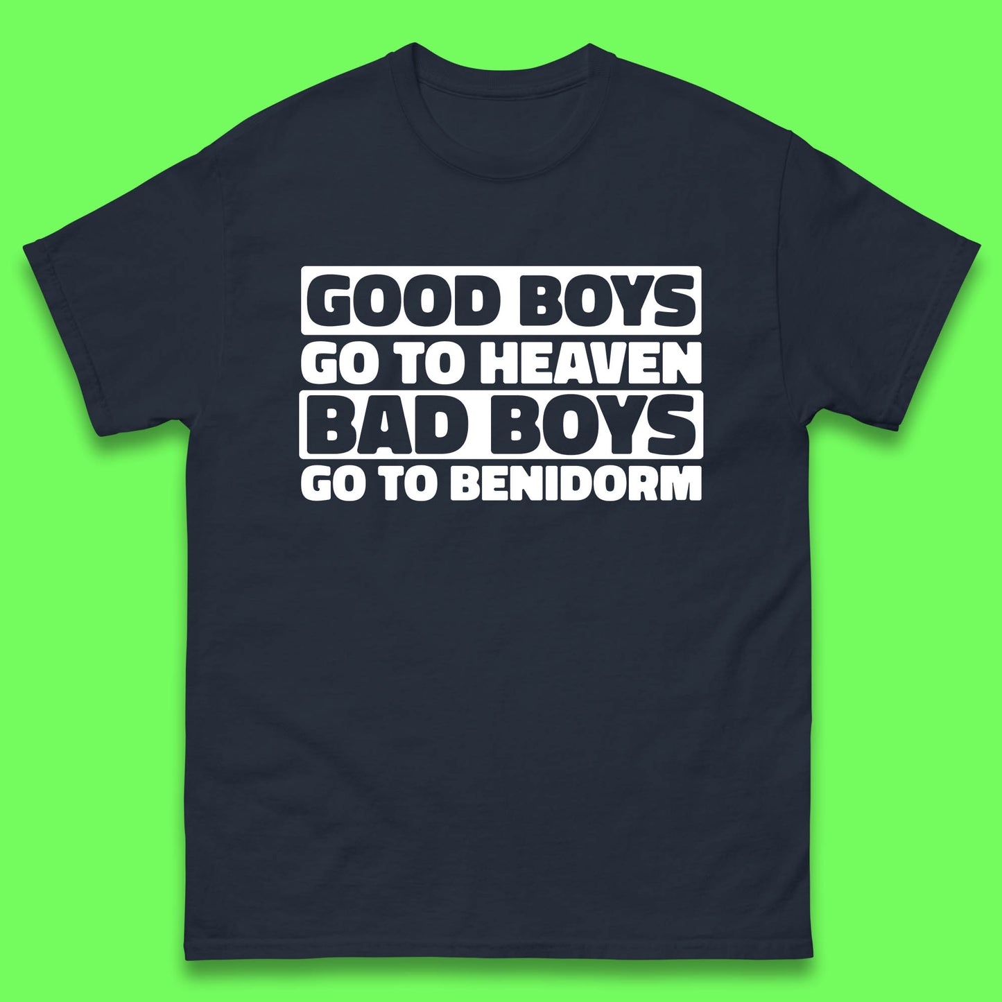 Good Boys Go To Heaven Bad Boys Go To Benidorm T Shirt