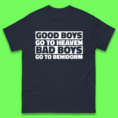 Good Boys Go To Heaven Bad Boys Go To Benidorm T Shirt