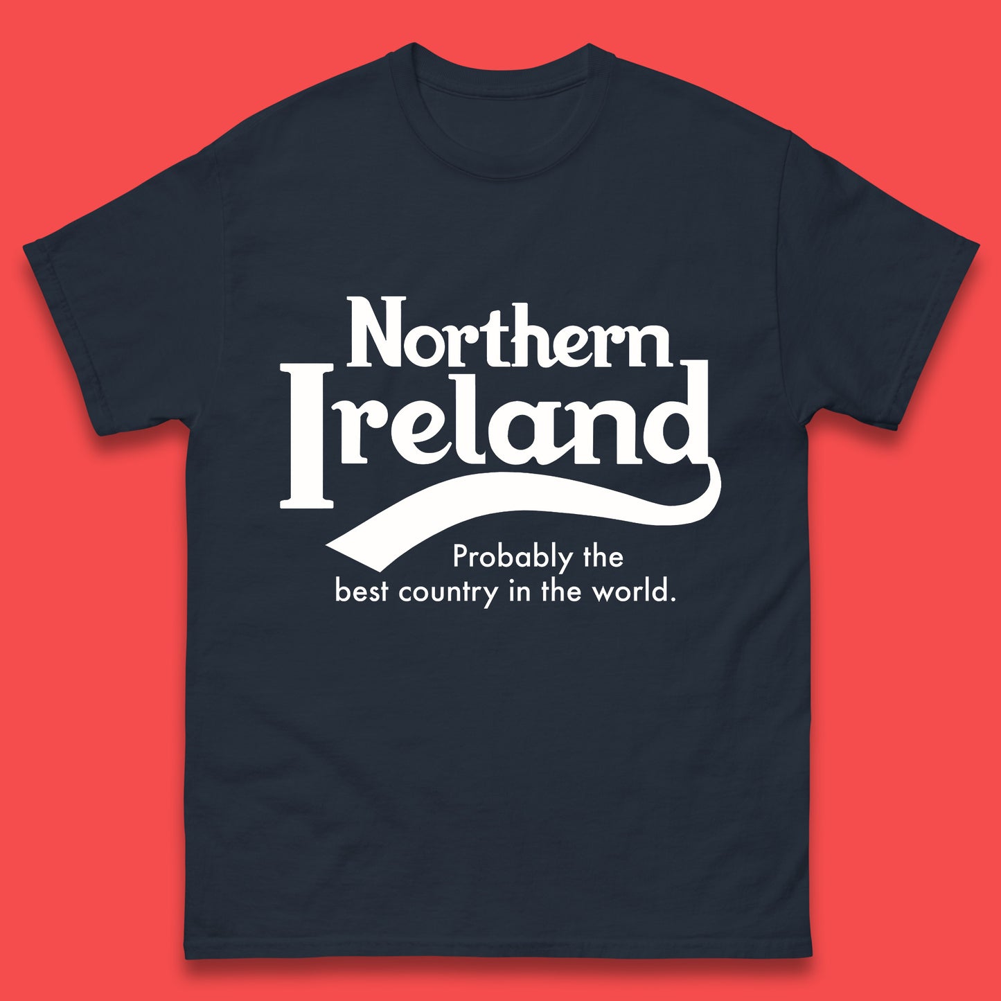 North Ireland Probably The Best Country In The World T Shirt