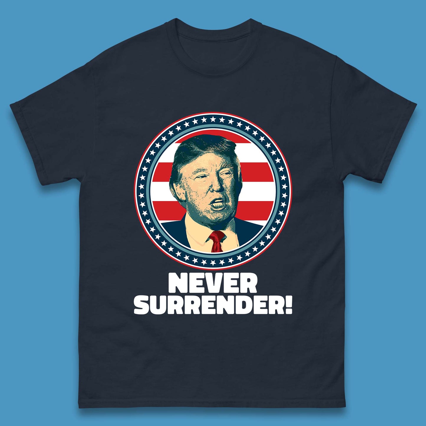 Never Surrender Donald Trump 2024 Take America Back Trump Not Guilty Campaign Political Mens Tee Top