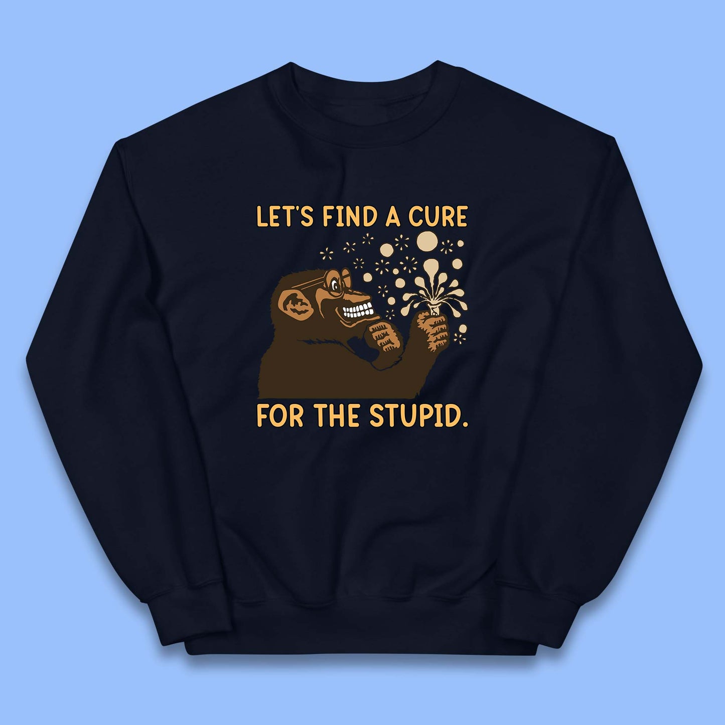 Let's Find A Cure For The Stupid Monkey Discovered Stupid People Funny Sarcastic Science Kids Jumper