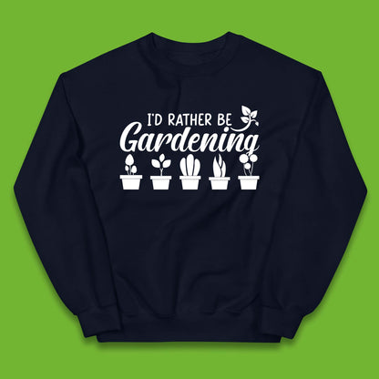 I'd Rather Be Gardening Funny Gardener Plant Lover Gardening Hobby Kids Jumper