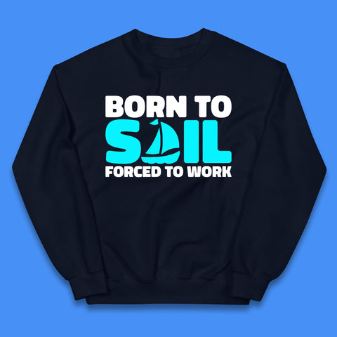 Born To Sail Forced To Work Funny Sailing Boating Ship Sailor Kids Jumper