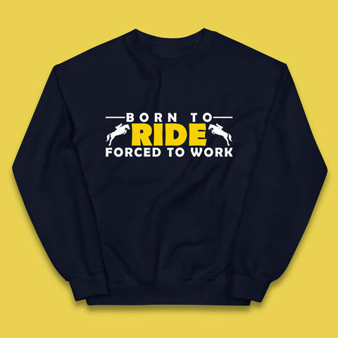 Born To Ride Forced To Work Horse Riding Equestrian Gift Kids Jumper