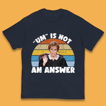 Um Is Not An Answer Judy Sheindlin Judge Judy Tv Series Judgement Judy Lovers Kids T Shirt