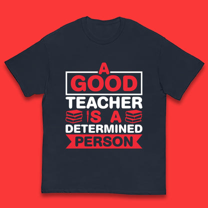 Happy Teachers Day A Good Teacher Is A Determined Person Quotes By Gilbert Highet Kids T Shirt