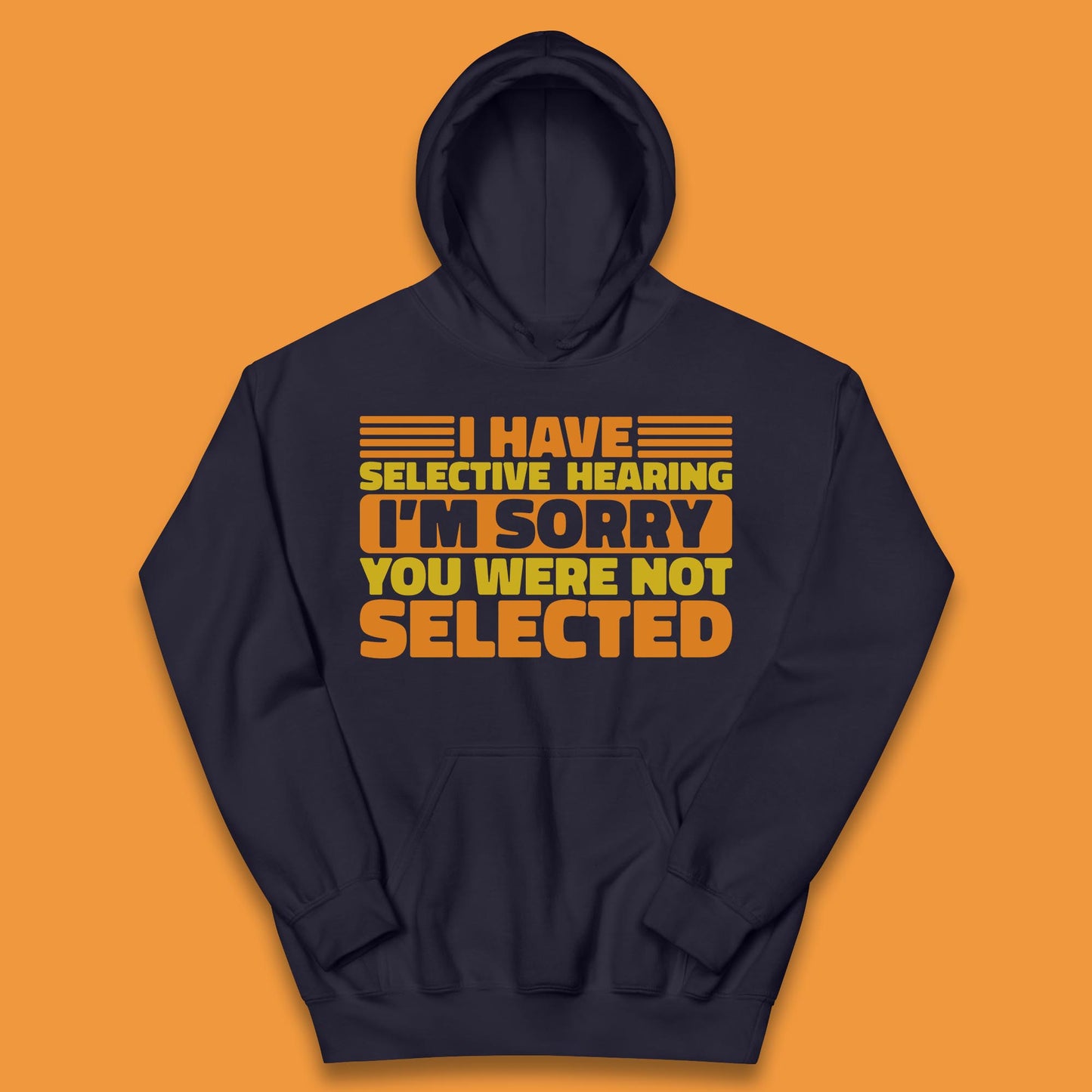 I Have Selective Hearing I'm Sorry You Were Not Selected Funny Saying Sarcastic Humorous Kids Hoodie