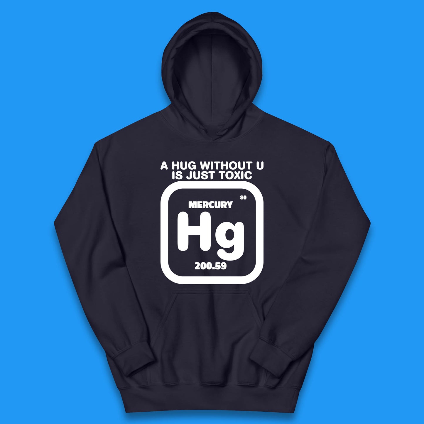 A Hug Without U Is Just Toxic Mercury Toxic Pickup Line Hug Chemistry Pun Meme Kids Hoodie