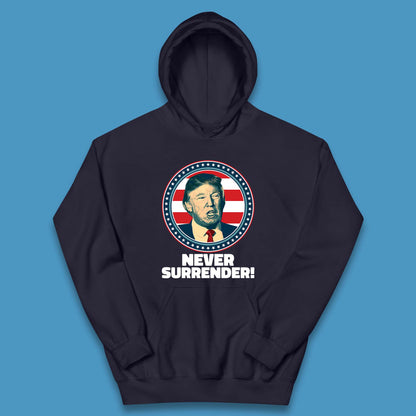 Never Surrender Donald Trump 2024 Take America Back Trump Not Guilty Campaign Political Kids Hoodie