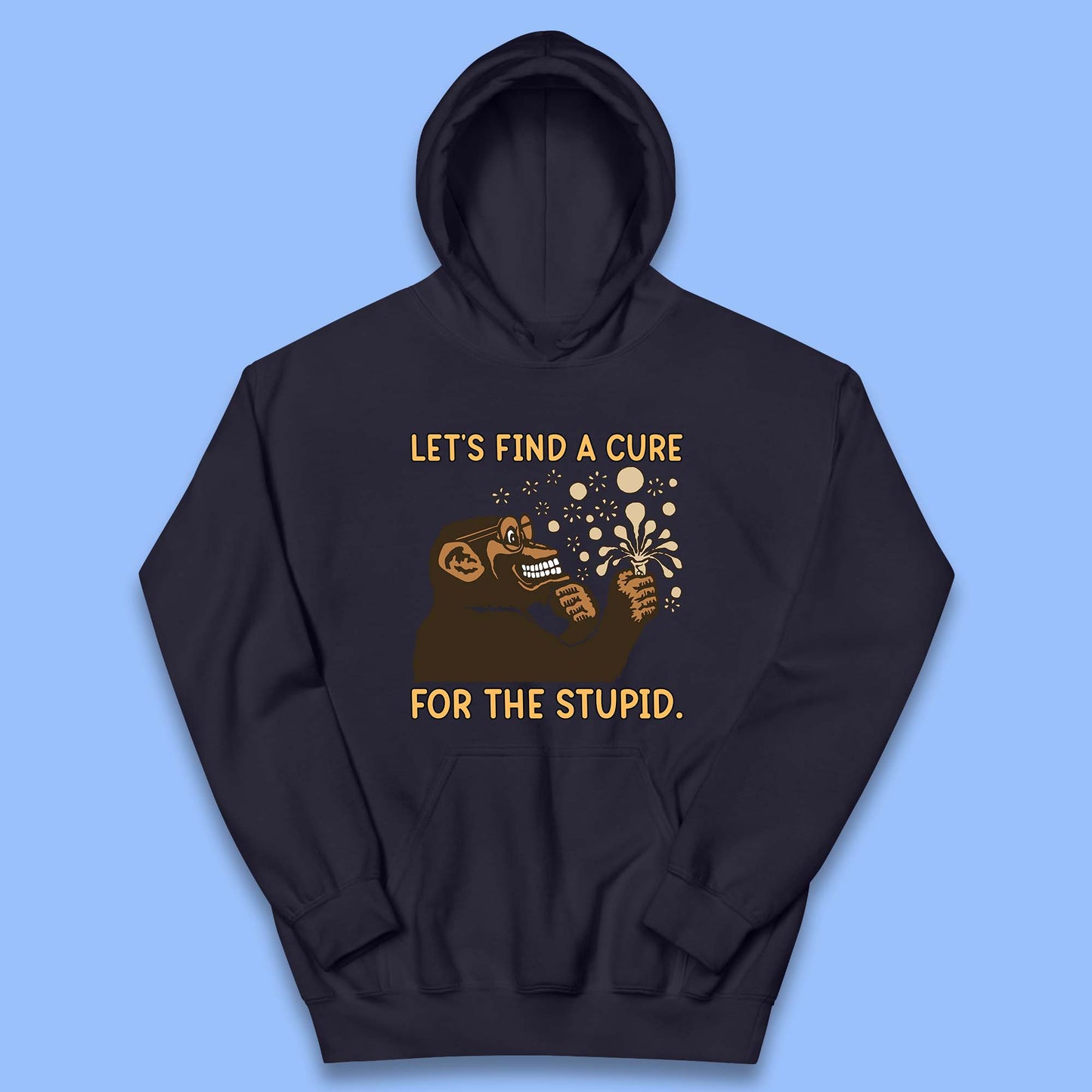 Let's Find A Cure For The Stupid Monkey Discovered Stupid People Funny Sarcastic Science Kids Hoodie