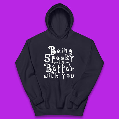 Being Spooky Is Better With You Halloween Saying Horror Spooky Season Kids Hoodie