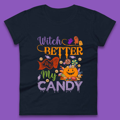 Witch Better Have My Candy Halloween Trick Or Treat Womens Tee Top