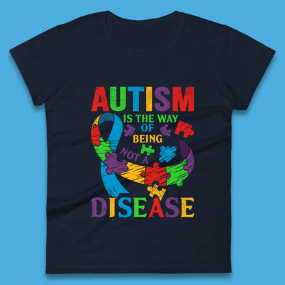 Autism Is The Way Of Being Not A Disease Womens T-Shirt