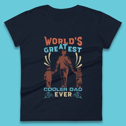 World Greatest Cooler Dad Ever Womens T-Shirt