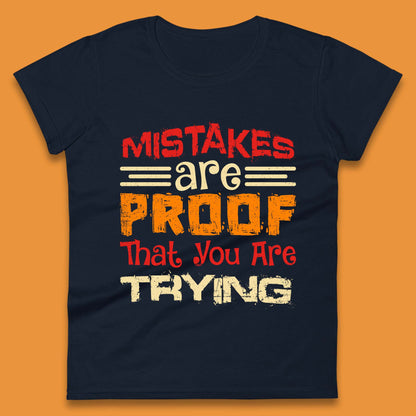 Mistakes Are Proof That You Are Trying Womens T-Shirt