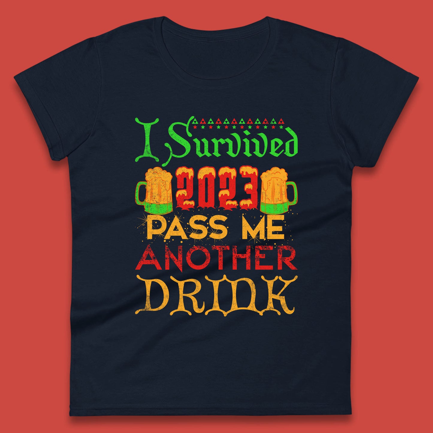 I Survived 2023 Pass Me Another Drink Christmas Beer Drinking Lover Xmas Womens Tee Top