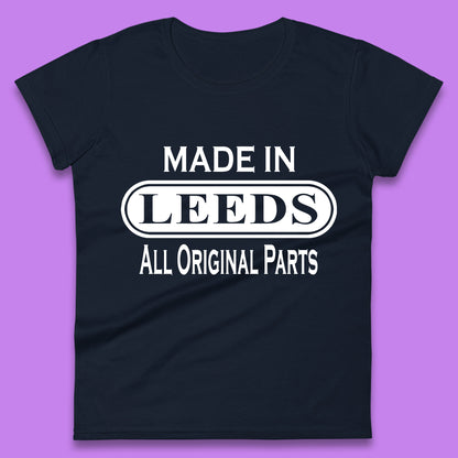 Made In Leeds All Original Parts Vintage Retro Birthday City In West Yorkshire, England Gift Womens Tee Top