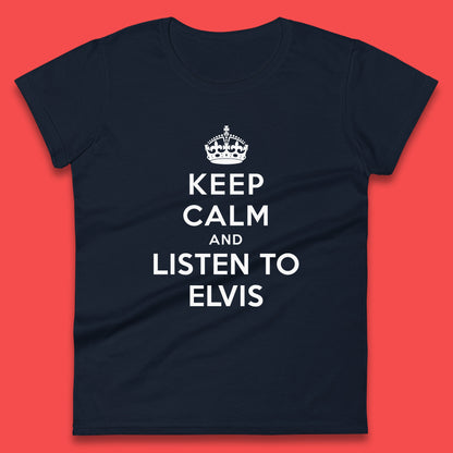 Keep Calm And Listen To Elvis American Singer Elvis Presley King Of Rock Womens Tee Top