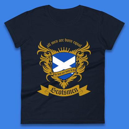 All Men Are Born Equal The Best Are Born To Be Scotsmen Scottish Flag Scotland Football St Andrews Day Womens Tee Top