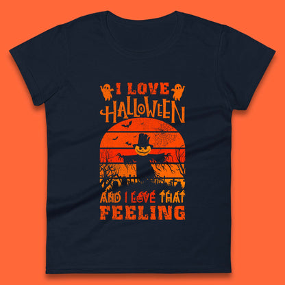 I Love Halloween And I Love That Feeling Horror Spooky Sacrecrow Womens Tee Top