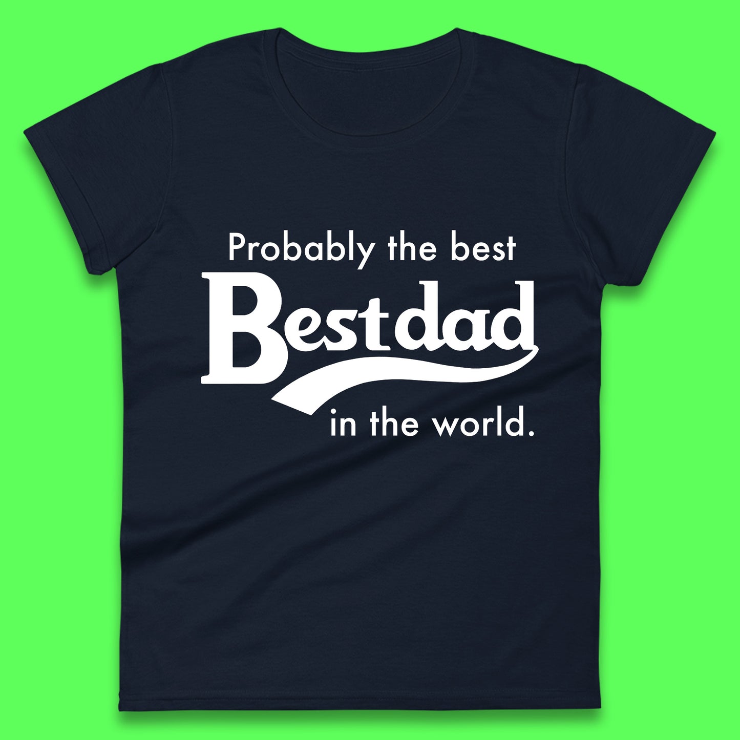 Probably The Best Dad in The World Ladies T-Shirt