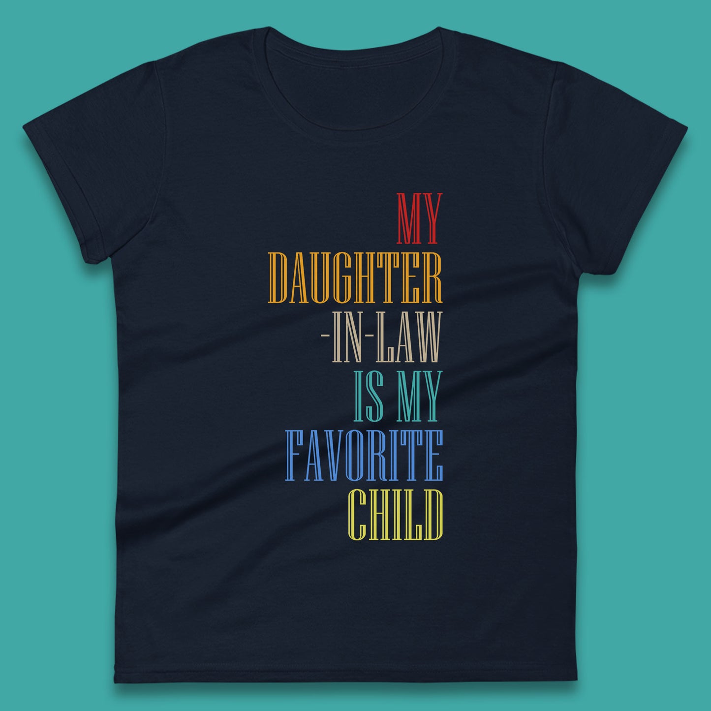 My Daughter In Law Is My Favorite Child Funny In Laws Family Humor Womens Tee Top