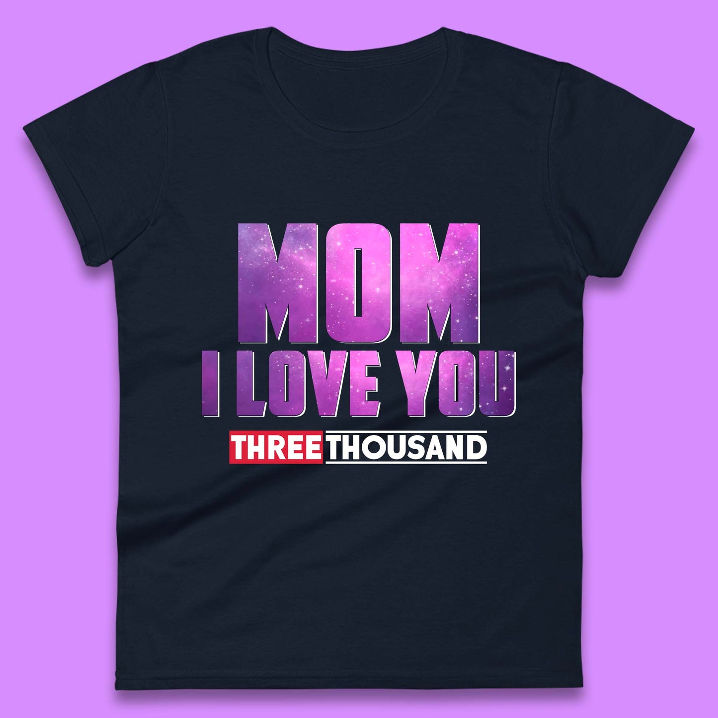 Mom I Love You Three Thousand Womens T-Shirt