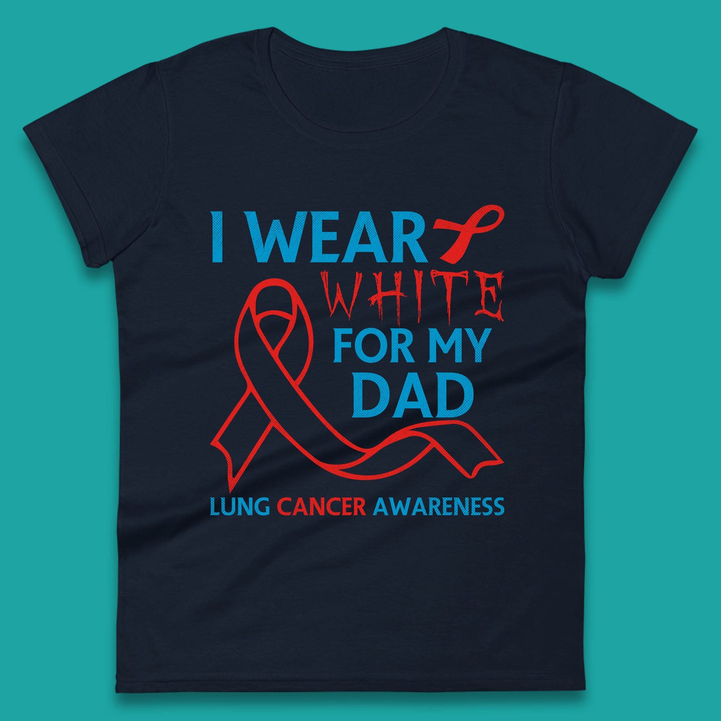 I Wear White For My Dad Lung Cancer Awareness Fighter Survivor Womens Tee Top