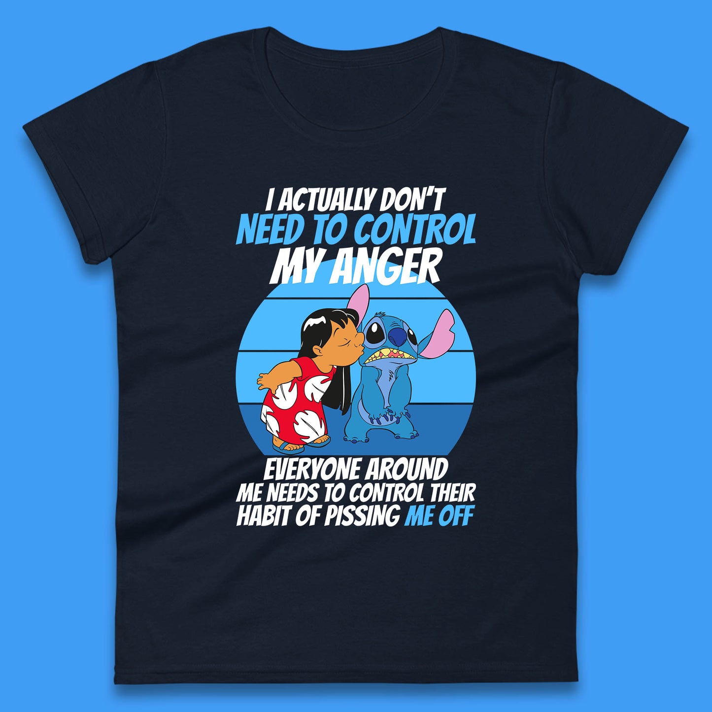 I Actually Need To Control My Anger Everyone Around My Need To Control Their Habit Of Pissing Me Off Lilo Kissing Stitch Womens Tee Top