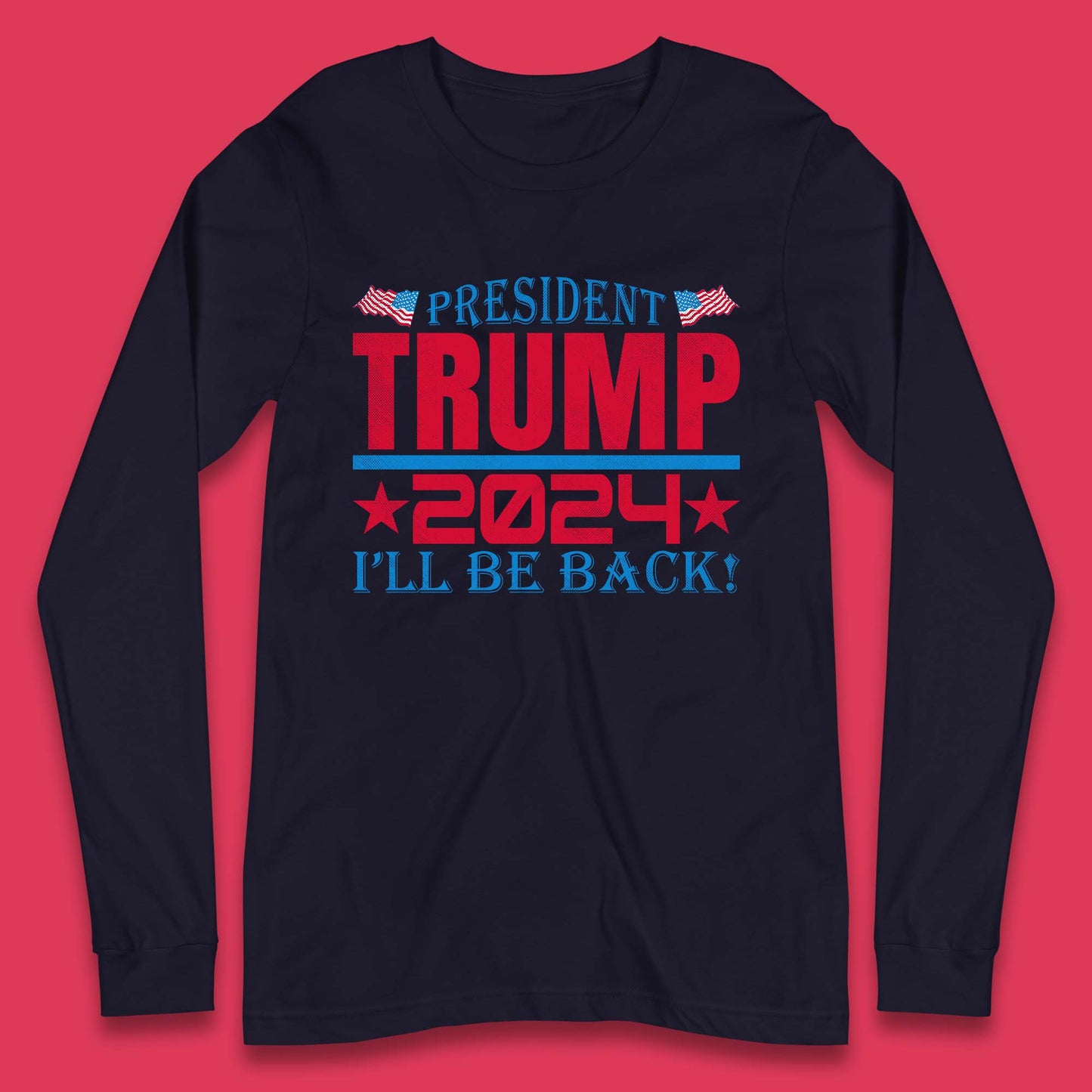 President Trump 2024 Long Sleeve T-Shirt