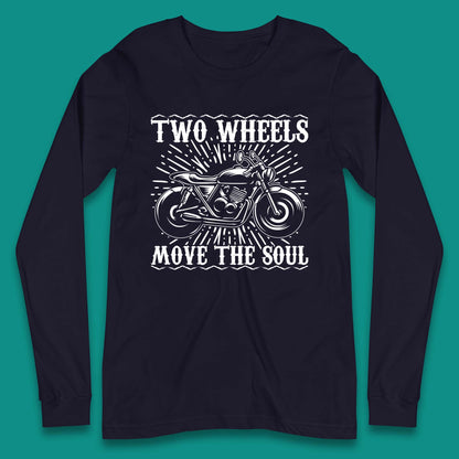 Two Wheels Move The Soul Long Sleeve T-Shirt