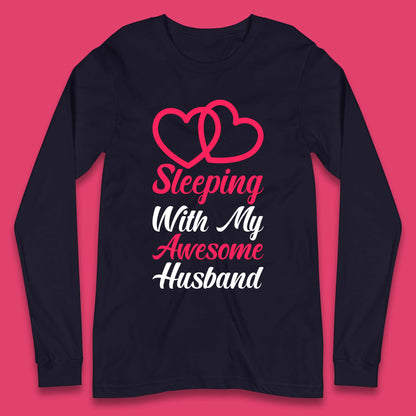 Sleeping With My Awesome Husband Long Sleeve T-Shirt