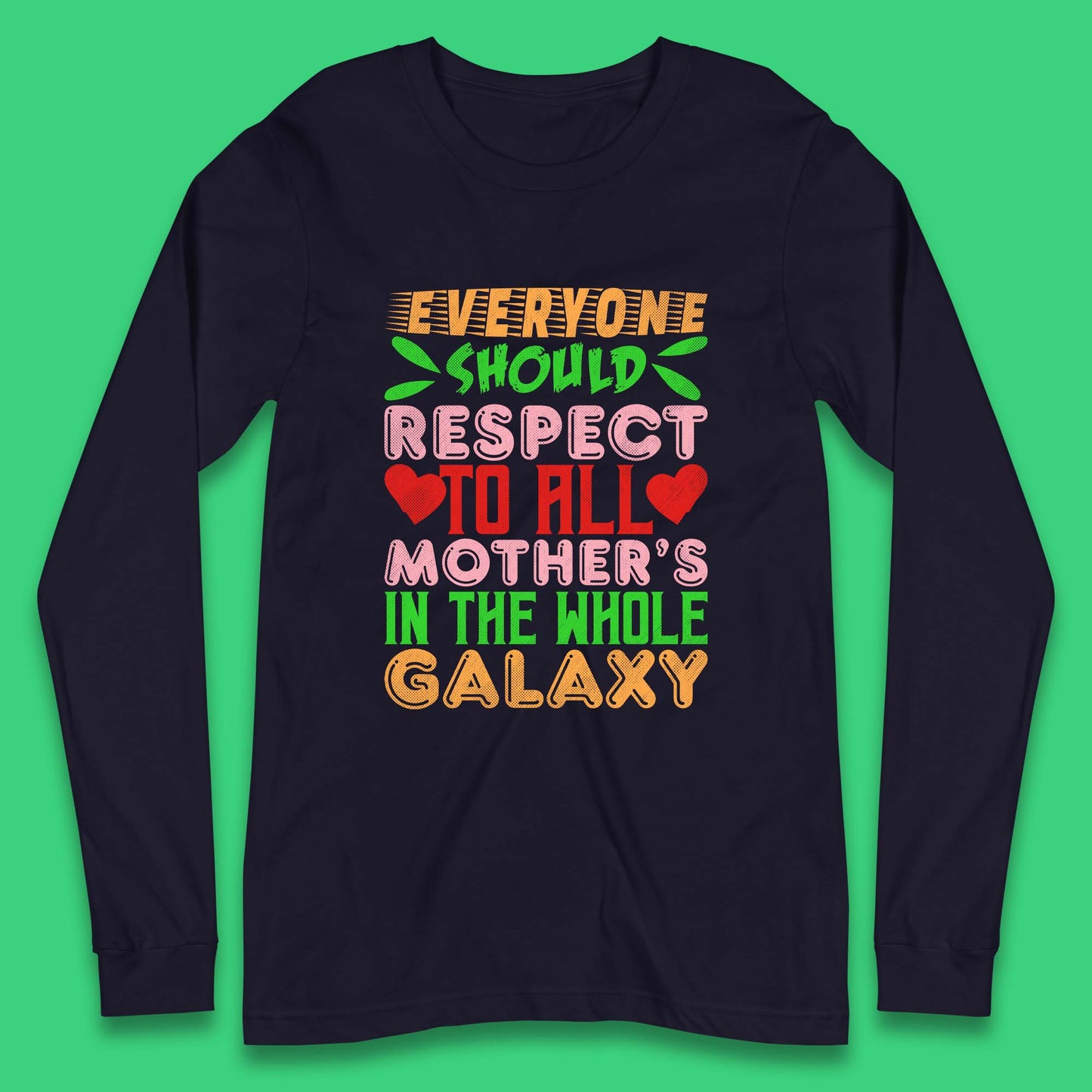 Respect All Mothers In The Galaxy Long Sleeve T-Shirt