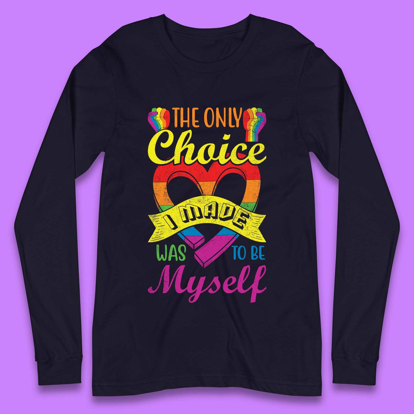 The Only Choice I Made Was To Be Myself Long Sleeve T-Shirt