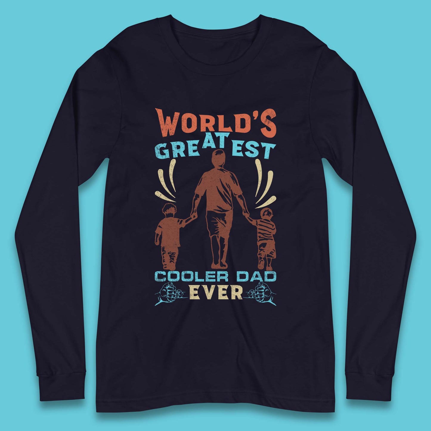 World Greatest Cooler Dad Ever Long Sleeve T-Shirt