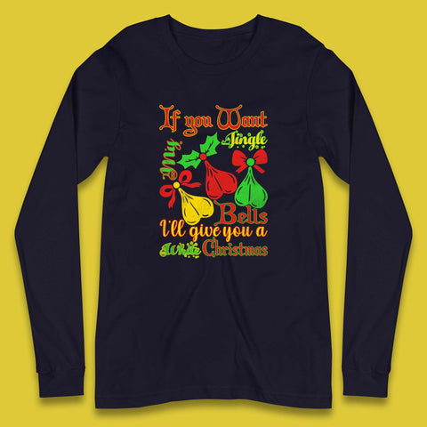If You Want My Jingle Bells I'll Give You A White Christmas Rude Offensive Humor Xmas Long Sleeve T Shirt