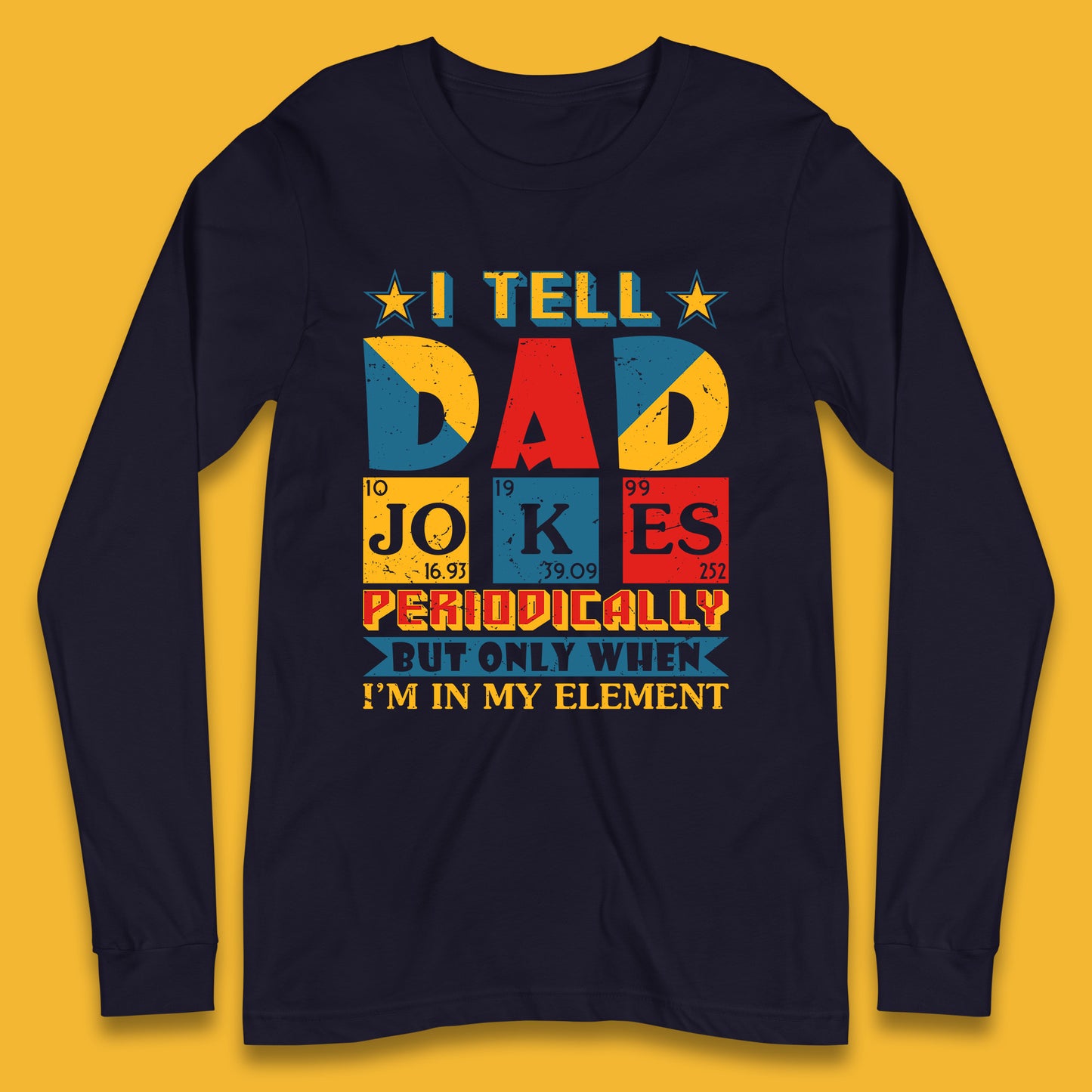 I Tell Dad Jokes Perdiocally But Only When I'm In My Element Funny Dad Chemistry Periodic Table Teacher Daddy Papa Father's Day Long Sleeve T Shirt